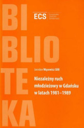 Okładka: Niezależny ruch młodzieżowy w Gdańsku w latach 1981-1989