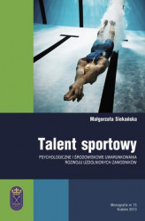 Okładka: Talent sportowy - psychologiczne i środowiskowe uwarunkowania rozwoju uzdolnionych zawodników