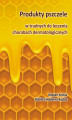 Okładka książki: Produkty pszczele w trudnych do leczenia chorobach dermatologicznych