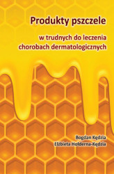 Okładka: Produkty pszczele w trudnych do leczenia chorobach dermatologicznych