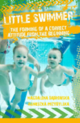 Okładka: Little swimmer, the forming of a correct attitude from the beginning