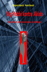 Okładka: Big Mobbi kontra aikido. Trójczynnikowy model przeciwstawiana się mobbingowi.
