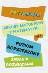 Okładka: Matematyka-Arkusz maturalny. MegaMatma nr 1. Poziom rozszerzony. Zadania z rozwiązaniami.