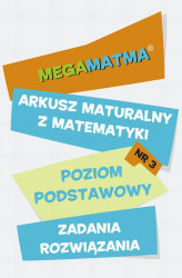 Okładka: Matematyka-Arkusz maturalny. MegaMatma nr 3. Poziom podstawowy. Zadania z rozwiązaniami.