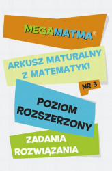 Okładka: Matematyka-Arkusz maturalny. MegaMatma nr 3. Poziom rozszerzony. Zadania z rozwiązaniami.