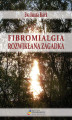 Okładka książki: Fibromialgia. Rozwikłana zagadka