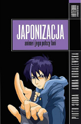 Okładka: Japonizacja. Anime i jego polscy fani