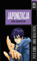 Okładka książki: Japonizacja. Anime i jego polscy fani