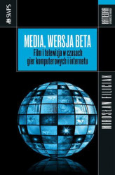 Okładka: Media, wersja beta. Film i telewizja w czasach gier komputerowych i internetu
