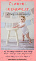 Okładka książki: Żywienie niemowląt. Czyli jak należy rozszerzać dietę małego dziecka krok po kroku. Na podstawie najnowszych schematów żywienia.