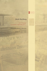 Okładka: Czytając gazetę niemiecką … Dziennik pisany w ukryciu w Warszawie w latach 1943–1944