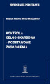 Okładka książki: Monografie Podatkowe: Kontrola celno-skarbowa - podstawowe zagadnienia