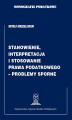 Okładka książki: Monografie Podatkowe: Stanowienie, Interpretacja i Stosowanie Prawa Podatkowego – Problemy Sporne