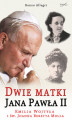 Okładka książki: Dwie matki Jana Pawła II. Emilia Wojtyła i św. Joanna Beretta Molla