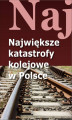 Okładka książki: Największe katastrofy kolejowe w Polsce