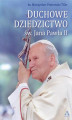 Okładka książki: Duchowe dziedzictwo św. Jana Pawła II