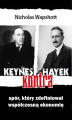Okładka książki: Keynes kontra Hayek. Spór, który zdefiniował współczesną ekonomię.