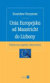 Okładka książki: Unia Europejska od Maastricht do Lizbony. Polityczne aspekty aktywności
