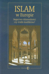 Okładka: Islam w Europie. Bogactwo różnorodności czy źródło konfliktów?
