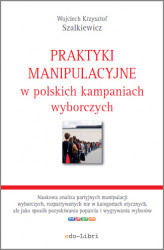 Okładka: Praktyki manipulacyjne w polskich kampaniach wyborczych