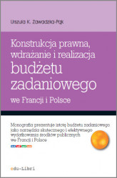 Okładka: Konstrukcja prawna. wdrażanie i realizacja budżetu zadaniowego we Francji i Polsce