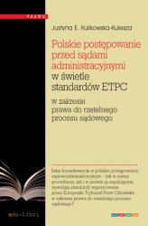 Okładka: Polskie postępowanie przed sądami administracyjnymi w świetle standardów ETPC w zakresie prawa do rzetelnego procesu sądowego