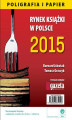 Okładka książki: Rynek książki w Polsce 2015 Poligrafia i Papier