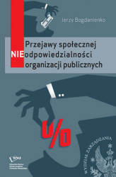 Okładka: Przejawy społecznej NIEodpowiedzialności organizacji publicznych