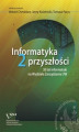 Okładka książki: Informatyka 2 przyszłości. 30 lat Informatyki na Wydziale Zarządzania UW