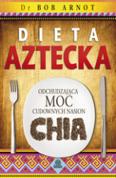 Okładka: Dieta aztecka. Odchudzająca moc cudownych nasion chia