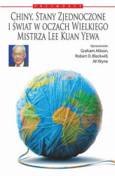Okładka: Chiny, Stany Zjednoczone i świat według Wielkiego Mistrza Lee Kuan Yewa