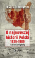 Okładka książki: O najnowszej historii Polski 1939-1989. Szkice i artykuły