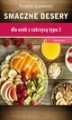 Okładka książki: Smaczne desery dla osób z cukrzycą typu 2