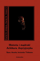 Okładka: Historia i mądrość Achikara Asyryjczyka (syna Anaela, bratanka Tobiasza)