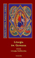 Okładka książki: Święta i Boska Liturgia Błogosławionego Ojca naszego Germana, biskupa paryskiego, zwana też gallikańską liturgią świętą