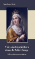 Okładka książki: Święta Jadwiga Królowa darem dla Polski i Europy  - refleksje historyczno-teologiczne