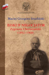 Okładka: Biskup negocjator Zygmunt Choromański (1892-1968).