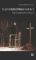 Okładka książki: Teatr przeciwko śmierci. Krypoteologia Tadeusza Kantora