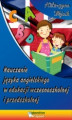 Okładka książki: Nauczanie języka angielskiego w edukacji wczesnoszkolnej i
