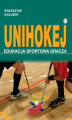 Okładka książki: UNIHOKEJ. Edukacja sportowa gracza