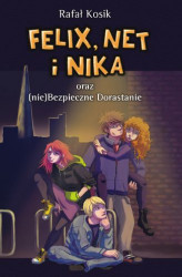 Okładka: Felix, Net i Nika oraz (nie)Bezpieczne Dorastanie