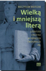 Okładka: Wielką i mniejszą literą. Literatura i polityka w pierwszym ćwierćwieczu PRL