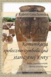 Okładka: Komunikacja społeczno-symboliczna starożytnej Krety. Próba charakterystyki okresu minojskiego