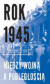 Okładka książki: Rok 1945. Między wojną a podległością