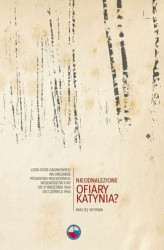 Okładka: Nieodnalezione ofiary Katynia? Lista osób zaginionych na obszarze północno-wschodnich województw II RP od 17 września 1939 do czerwca 1940