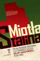 Okładka: Miotła Stalina. Polska Północno-Wschodnia i jej pogranicze w czasie obławy augustowskiej w 1945 roku