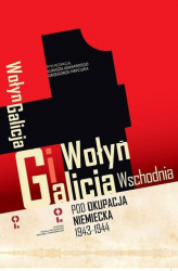 Okładka: Wołyń i Galicja Wschodnia pod okupacją niemiecką 1943-1944