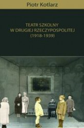 Okładka: Teatr szkolny w Drugiej Rzeczypospolitej (1918-1939)