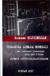 Okładka: Towarowa giełda energii jako instrument liberalizacji rynku gazu w Polsce