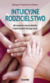 Okładka książki: Intuicyjne rodzicielstwo. Jak wspierać rozwój dziecka od pierwszych dni jego życia